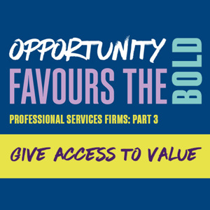 Opportunities for professional services firms. Part 3. Give access to value