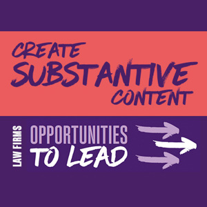 Law firms: Create substantive content