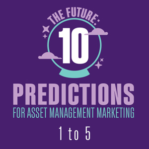 Predictions for asset management marketing. 1 to 5