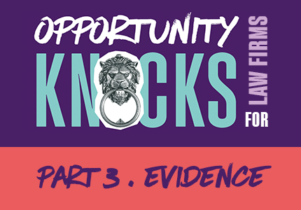 Opportunity knocks for law firms. Part 3, evidence.